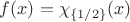 $f(x)=\chi_{\{1/2\}}(x)$