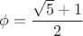 $\phi=\dfrac{\sqrt5+1}{2}$