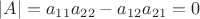 $|A|=a_{11}a_{22}-a_{12}a_{21}=0$