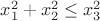 $x_{1}^{2}+x_{2}^{2} \leq x_{3}^{2}$