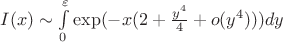 $I(x)\sim\int\limits_{0}^{\varepsilon}\exp(-x(2+\frac{y^4}{4}+o(y^4)))dy$