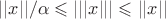 $||x||/\alpha\leqslant|||x|||\leqslant||x||$