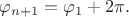 $\varphi_{n+1}=\varphi_1+2\pi.$
