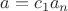 $a=c_1 a_n$