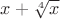 $x+\sqrt [4] x$