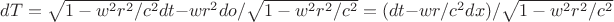 $dT=\sqrt{1-w^2r^2/c^2}dt-wr^2do/\sqrt{1-w^2r^2/c^2}=(dt-wr/c^2dx)/\sqrt{1-w^2r^2/c^2}$