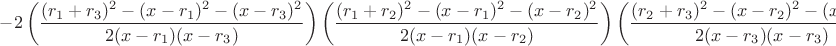 $-2\left(\dfrac{(r_1+r_3)^2-(x-r_1)^2-(x-r_3)^2}{2(x-r_1)(x-r_3)}\right)\left(\dfrac{(r_1+r_2)^2-(x-r_1)^2-(x-r_2)^2}{2(x-r_1)(x-r_2)}\right)\left(\dfrac{(r_2+r_3)^2-(x-r_2)^2-(x-r_3)^2}{2(x-r_3)(x-r_3)}\right)=$