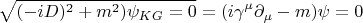 $$\sqrt{(-iD)^2+m^2)\psi_{KG}=0}=(i\gamma^{\mu}\partial_{\mu}-m)\psi=0$$