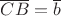 $\overline{CB}=\overline{b}$
