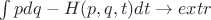 $\int pdq - H(p,q,t)dt \to extr$