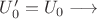 $U'_{0} = U_{0} \longrightarrow$