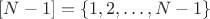 $[N-1]=\{1,2,\dots,N-1\}$