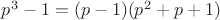 $p^3-1=(p-1)(p^2+p+1)$