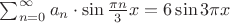 $\sum_{n=0}^{\infty }a_n \cdot \sin \frac{\pi n}{3}x = 6\sin 3\pi x
$