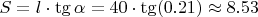 $S = l_{опт}\cdot\tg\alpha = 40\cdot \tg(0.21)\approx 8.53$
