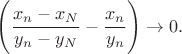 $$\Bigg(\frac{x_n-x_N}{y_n-y_N}-\frac{x_n}{y_n}\Bigg )\to 0.$$