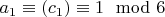 $a_1\equiv (c_1) \equiv 1 \mod 6$