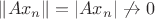 $\|Ax_n\|=|Ax_n|\not\to 0$