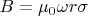 $B=\mu_0\omega r\sigma$