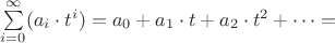 $\sum\limits_{i=0}^{\infty}(a_i \cdot t^i)=a_0+a_1 \cdot t+a_2 \cdot t^2+\dots=$