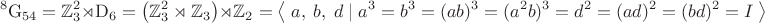$${}^8\mathrm{G}_{54}=\mathbb{Z}_3^2\rtimes\mathrm{D}_6=\left(\mathbb{Z}_3^2\rtimes\mathbb{Z}_3\right)\rtimes\mathbb{Z}_2=\left\langle\;a,\;b,\;d\;|\;a^3=b^3=(ab)^3=(a^2b)^3=d^2=(ad)^2=(bd)^2=I\;\right\rangle$$
