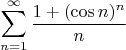 $$\sum\limits_{n=1}^\infty\frac{1+(\cos n)^n}{n}$$