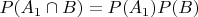$P(A_1\cap B)=P(A_1) P(B)$