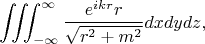 $$\iiint_{-\infty}^{\infty}\frac{e^{ikr}r}{\sqrt{r^2+m^2}}dxdydz,$$