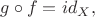 $g \circ f = id_{X},$