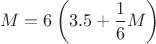 $$M=6\left(3.5+\frac16M\right)$$