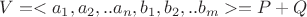 $V=<a_1,a_2,..a_n,b_1,b_2,..b_m>=P+Q$