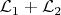 $\mathcal{L}_1 + \mathcal{L}_2$