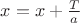 $x = x + \frac{T}{a}$