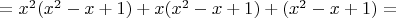 $=x^2(x^2-x+1)+x(x^2-x+1)+(x^2-x+1)=$