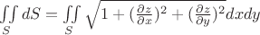 $\iint\limits_{S}^{}dS = \iint\limits_{S}^{}\sqrt{1+(\frac{\partial z}{\partial x})^{2}+(\frac{\partial z}{\partial y})^{2}}dxdy$