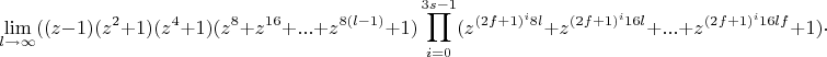 $$\lim\limits_{l \rightarrow \infty}((z-1)(z^2+1)(z^4+1)(z^8+z^{16}+...+z^{8(l-1)}+1)\prod_{i=0}^{3s-1}(z^{(2f+1)^{i}8l}+z^{(2f+1)^{i}16l}+...+z^{(2f+1)^{i}16lf}+1)\cdot $$