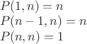 $\[\begin{array}{l}
 P(1,n) = n \\ 
 P(n - 1,n) = n \\ 
 P(n,n) = 1 \\ 
 \end{array}\]
$