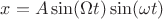 $x=A\sin(\Omega t)\sin(\omega t)$