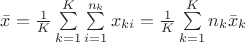 $\bar x=\frac{1}{K}\sum \limits_{k=1}^K \sum\limits_{i=1}^{n_k} x_{ki}=\frac{1}{K}\sum\limits_{k=1}^{K} n_k \bar x_k$