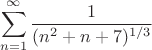 $$\sum_{n=1}^\infty\frac{1}{(n^2+n+7)^{1/3}}$$