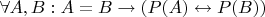 $\forall A,B: A = B \rightarrow (P(A) \leftrightarrow P(B))$