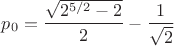 $p_0=\dfrac{\sqrt{2^{5/2}-2}}{2}-\dfrac{1}{\sqrt{2}}$