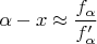 $\alpha -x \approx \dfrac{f_{\alpha}}{f'_{\alpha}}$
