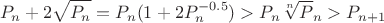 $$P_{n}+2\sqrt{P_{n}} = P_{n}(1+ 2P_{n}^{-0.5})>P_{n}\sqrt[n]P_{n}>P_{n+1}$$