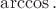 $\arccos.$