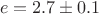 $$e=2.7\pm 0.1$$ $$e=2.7\pm 0.1$$