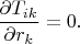 $\dfrac{\partial T_{ik}}{\partial r_k}=0.$