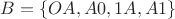 $B =\{OA, A0, 1A, A1\}$