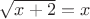 $\sqrt{x+2}=x$