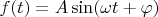 $f(t)=A \sin(\omega t + \varphi)$
